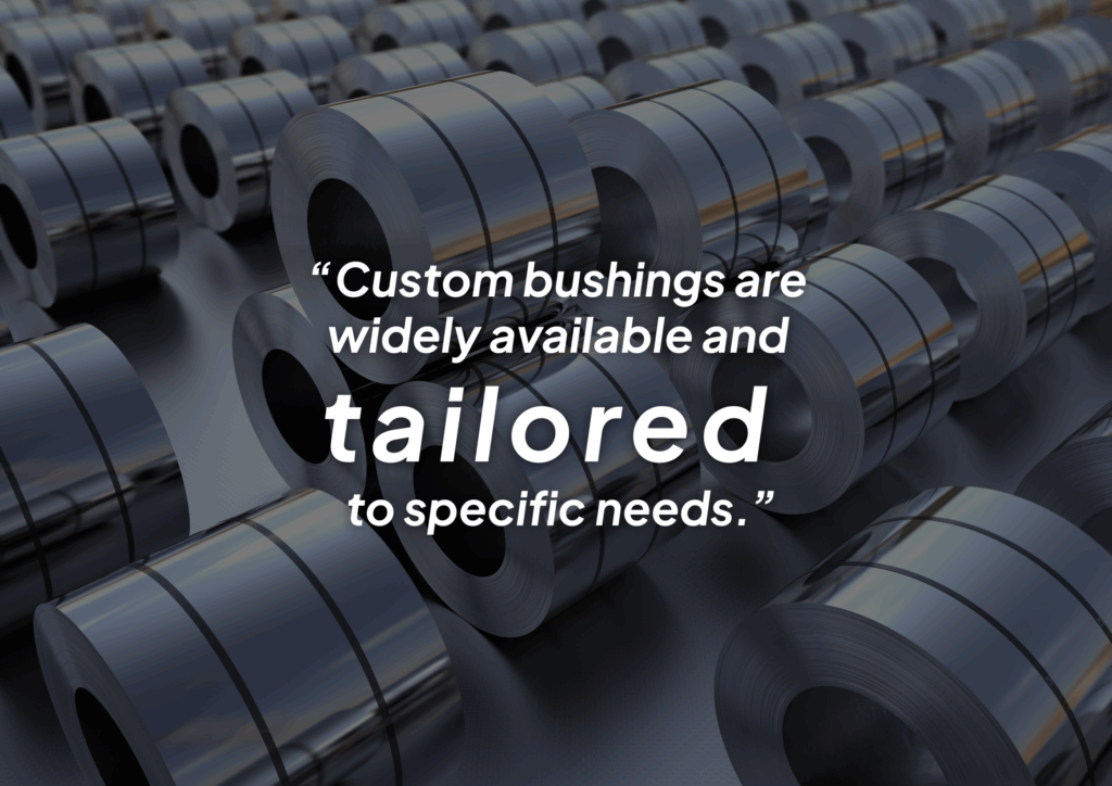 Stacks of rolled steel with overlaid text reading 'Custom bushings are widely available and tailored to specific needs.'