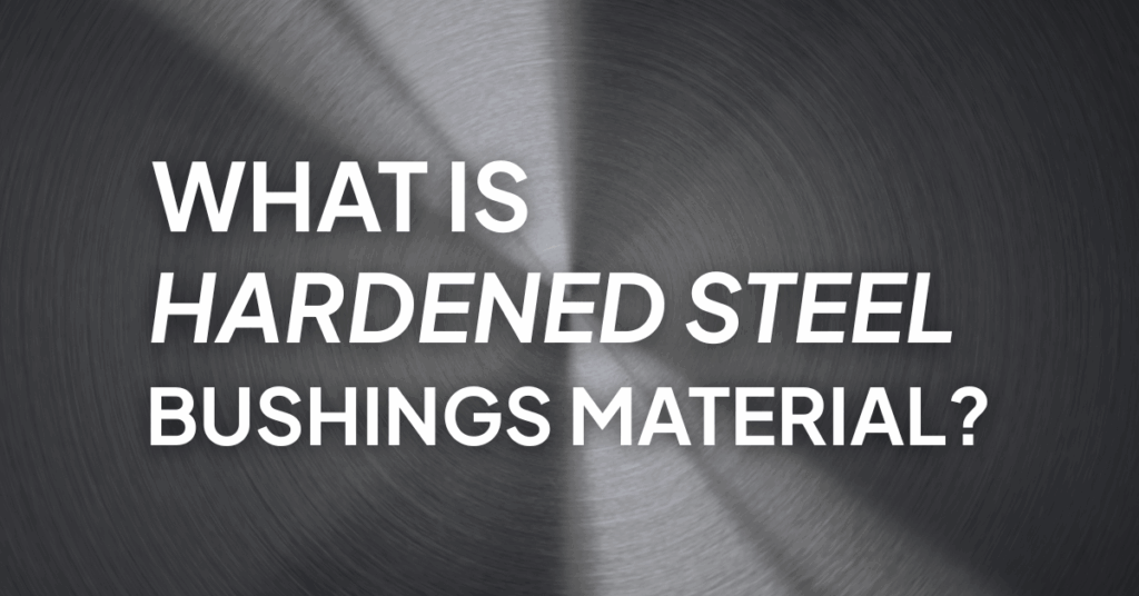 Graphic with metallic background displaying the question: What is hardened steel bushings material?