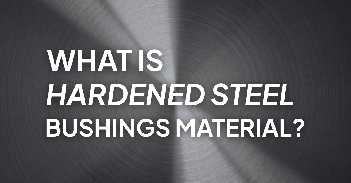 What is hardened steel bushings material?