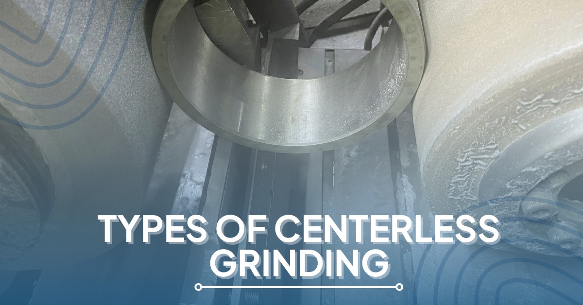 Types of Centerless Grinding