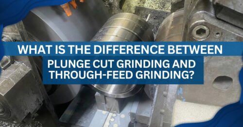 Banner with the text for What is the difference between plunge cut grinding and through-feed grinding? with a steel material being worked by a machine at the background