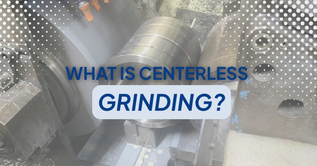 Banner with the text for What is Centerless Grinding? with a steel piece being worked with a lubricant on a factory background
