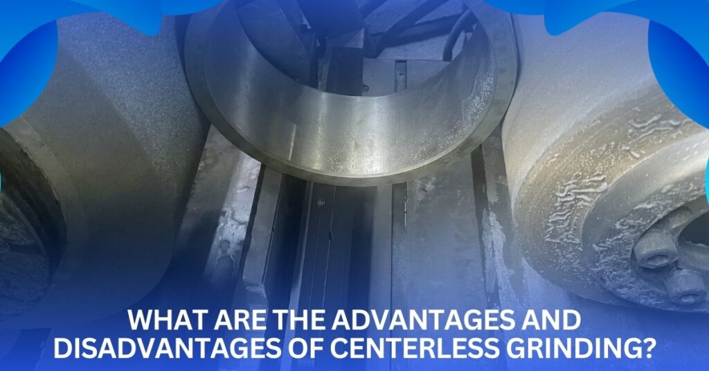 Banner with the text for What are the advantages and disadvantages of centerless grinding? with some steel pieces being worked at an industrial background