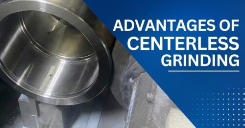 Banner with the text for Advantages of Centerless Grinding with a manufacture showing a steel piece being worked on the background