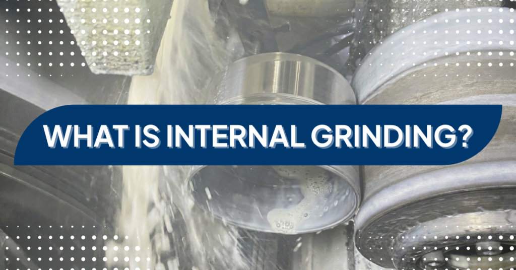 Banner with the text for What is Internal Grinding? with some steel pieces being worked on a machine in a factory background